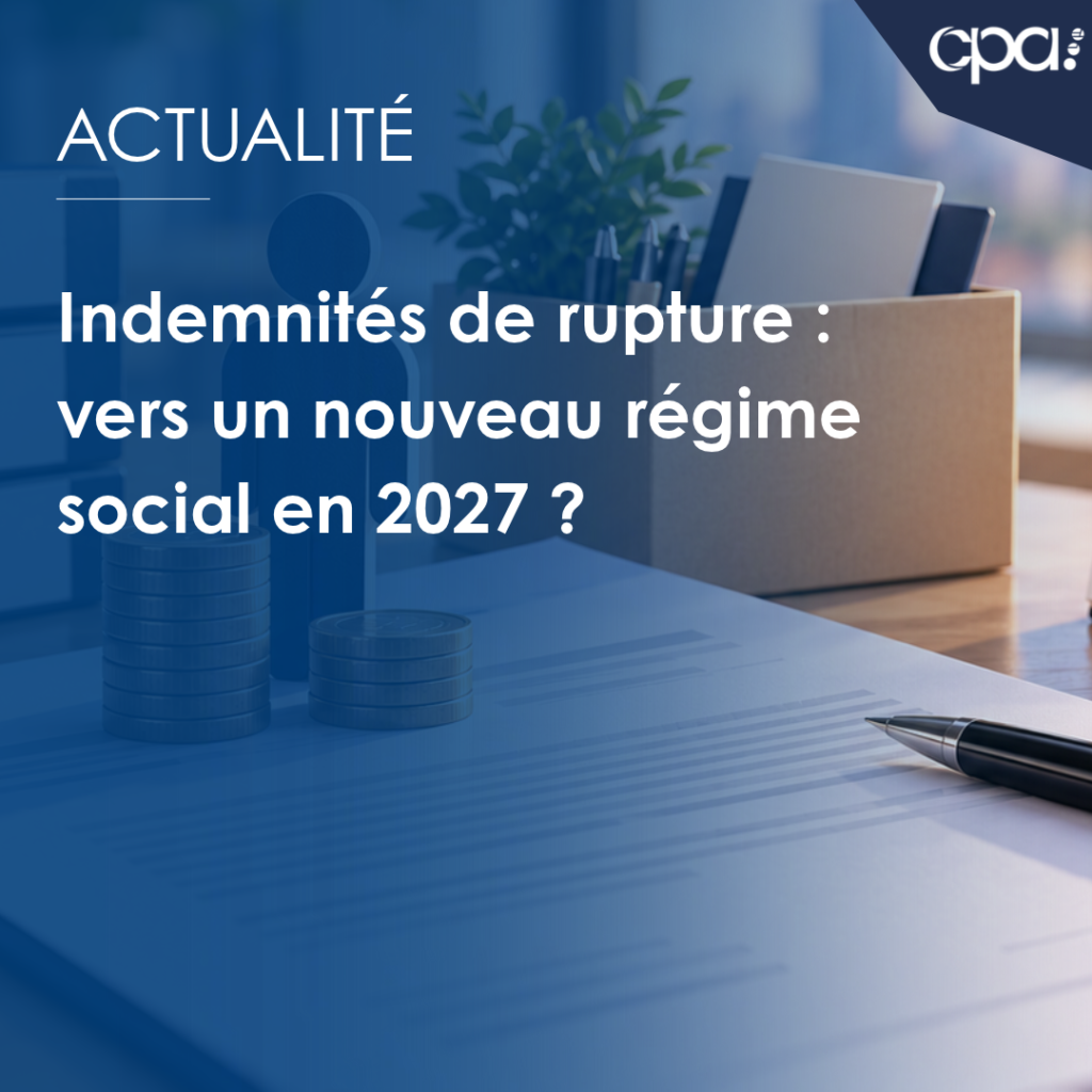 Indemnités de rupture du contrat de travail : évolution du régime social prévue en 2027